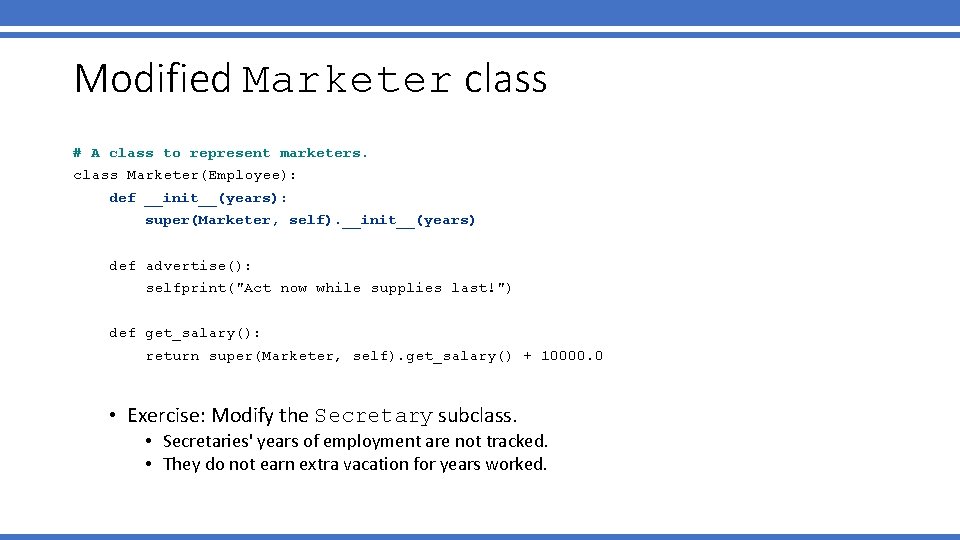 Modified Marketer class # A class to represent marketers. class Marketer(Employee): def __init__(years): super(Marketer, Modified Marketer class # A class to represent marketers. class Marketer(Employee): def __init__(years): super(Marketer,
