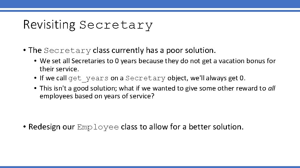 Revisiting Secretary • The Secretary class currently has a poor solution. • We set