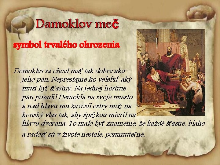 Damoklov meč symbol trvalého ohrozenia Demokles sa chcel mať tak dobre ako jeho pán.