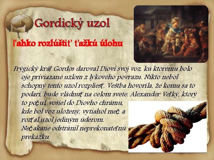 Gordický uzol ľahko rozlúštiť ťažkú úlohu Frýgický kráľ Gordos daroval Diovi svoj voz, ku