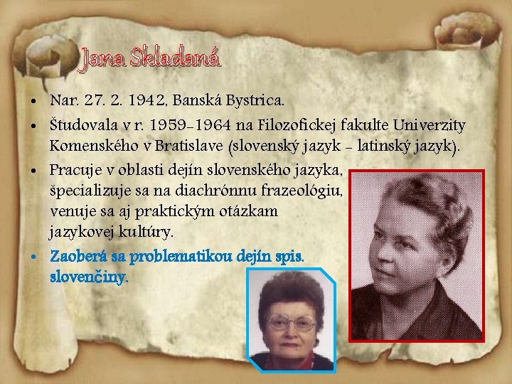 Jana Skladaná • Nar. 27. 2. 1942, Banská Bystrica. • Študovala v r. 1959