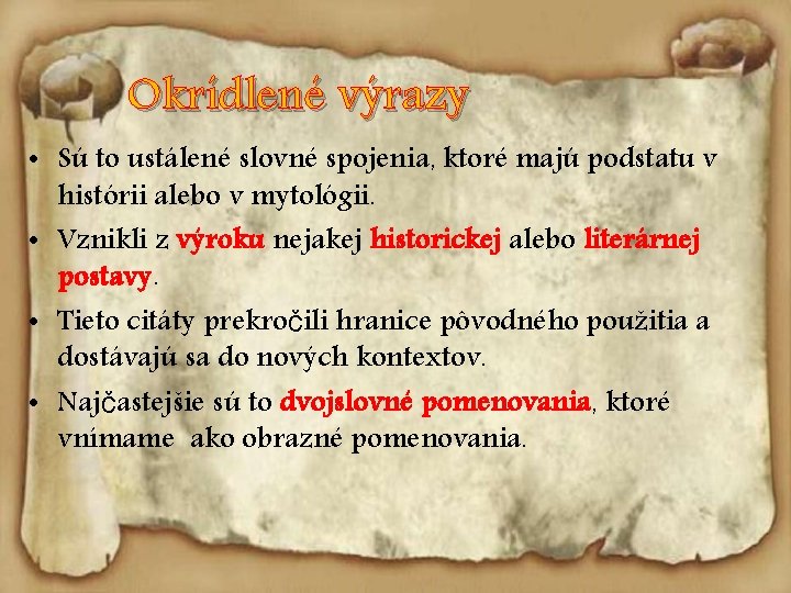 Okrídlené výrazy • Sú to ustálené slovné spojenia, ktoré majú podstatu v histórii alebo
