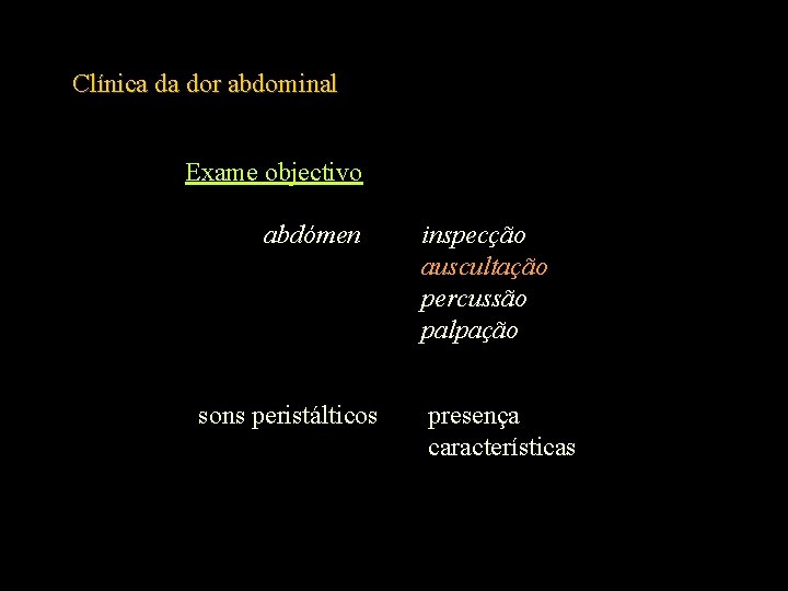 Clínica da dor abdominal Exame objectivo abdómen sons peristálticos inspecção auscultação percussão palpação presença