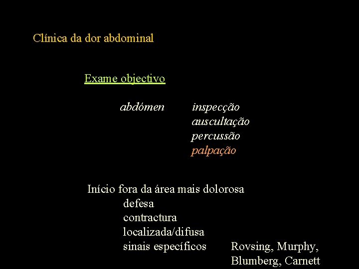 Clínica da dor abdominal Exame objectivo abdómen inspecção auscultação percussão palpação Início fora da