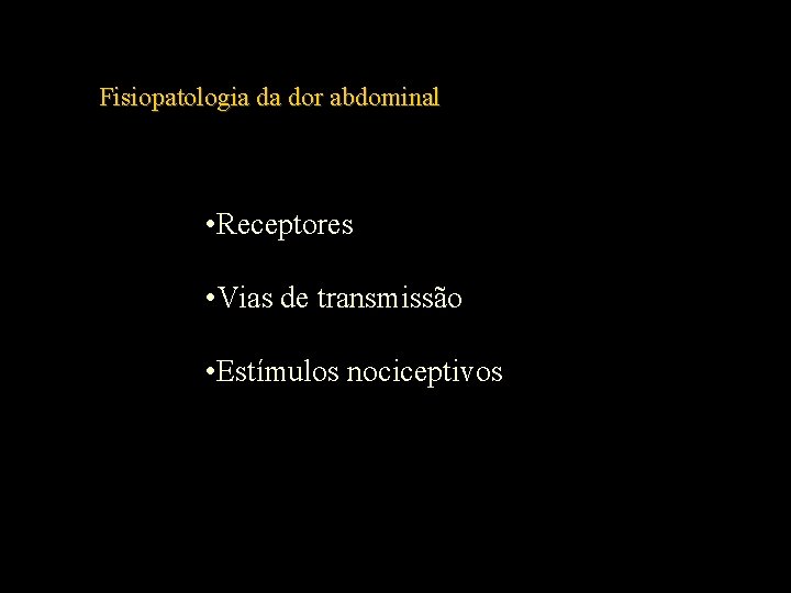 Fisiopatologia da dor abdominal • Receptores • Vias de transmissão • Estímulos nociceptivos 