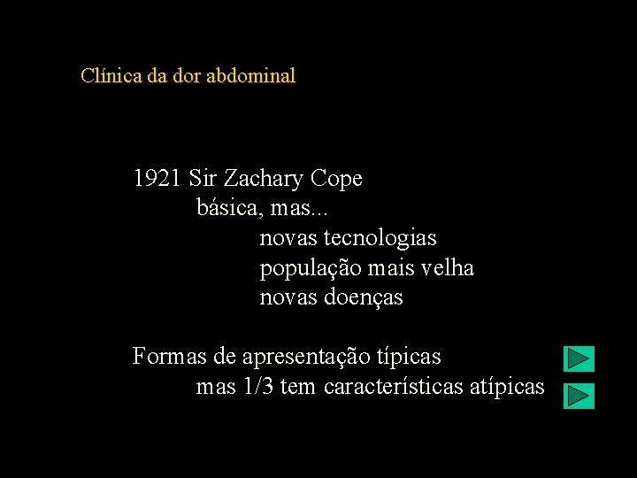 Clínica da dor abdominal 1921 Sir Zachary Cope básica, mas. . . novas tecnologias