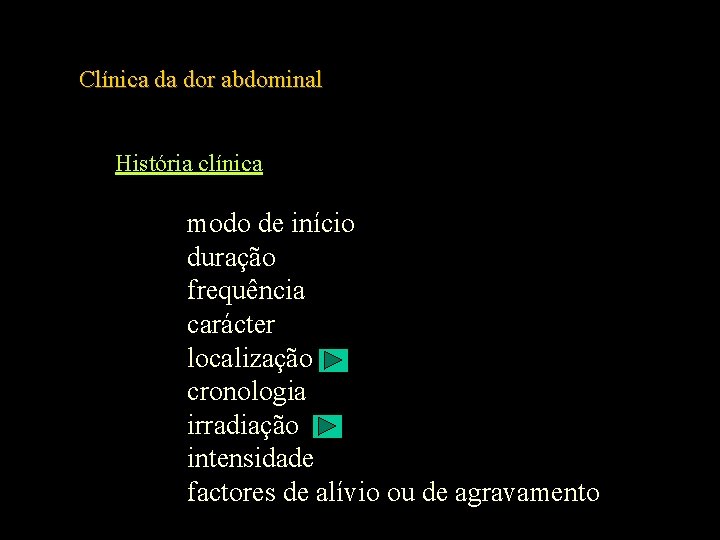 Clínica da dor abdominal História clínica modo de início duração frequência carácter localização cronologia