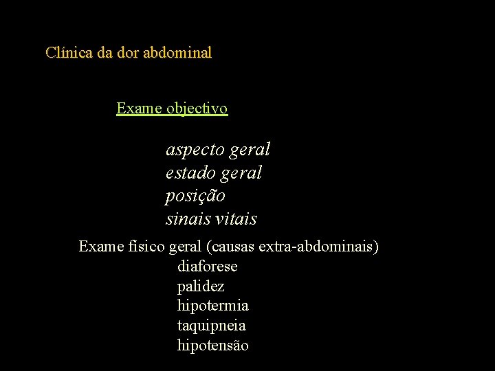 Clínica da dor abdominal Exame objectivo aspecto geral estado geral posição sinais vitais Exame