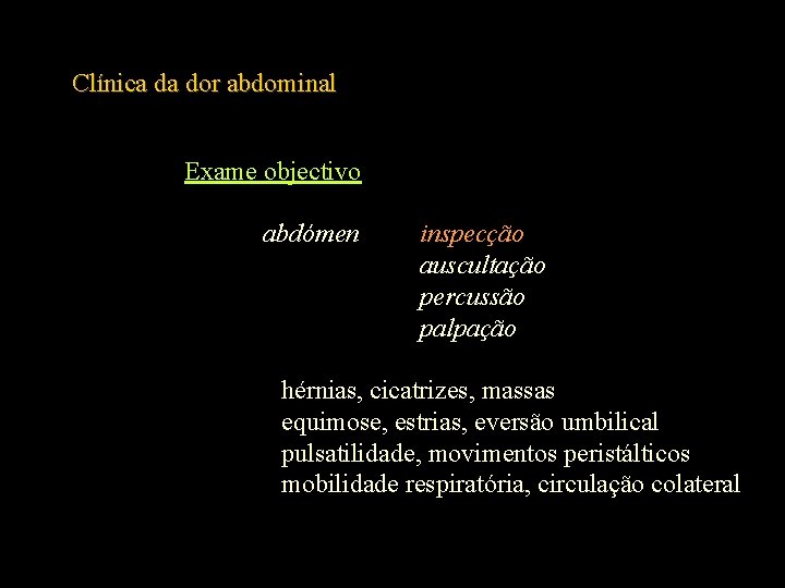 Clínica da dor abdominal Exame objectivo abdómen inspecção auscultação percussão palpação hérnias, cicatrizes, massas