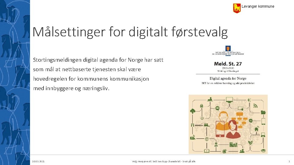 Levanger kommune Målsettinger for digitalt førstevalg Stortingsmeldingen digital agenda for Norge har satt som