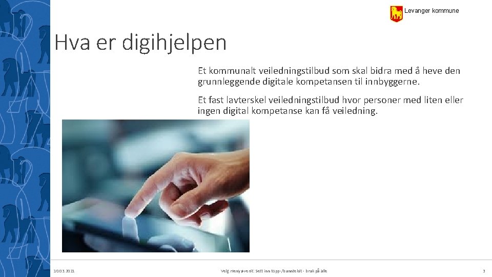 Levanger kommune Hva er digihjelpen Et kommunalt veiledningstilbud som skal bidra med å heve