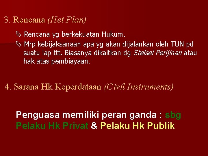 3. Rencana (Het Plan) Rencana yg berkekuatan Hukum. Mrp kebijaksanaan apa yg akan dijalankan