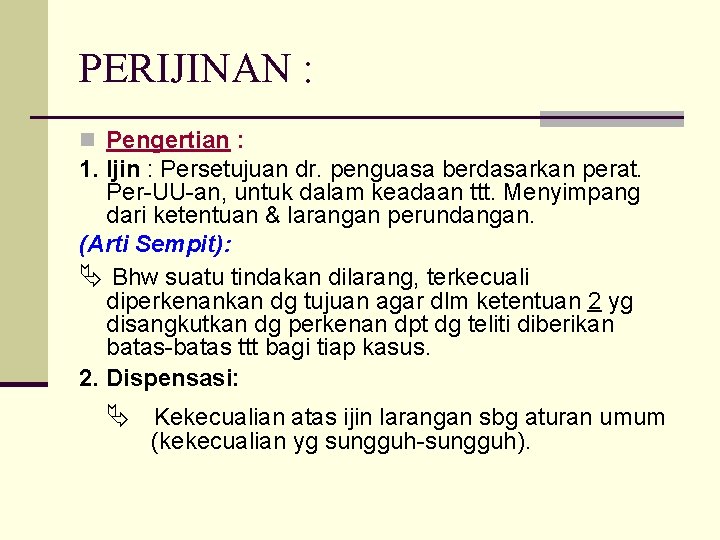 PERIJINAN : n Pengertian : 1. Ijin : Persetujuan dr. penguasa berdasarkan perat. Per-UU-an,