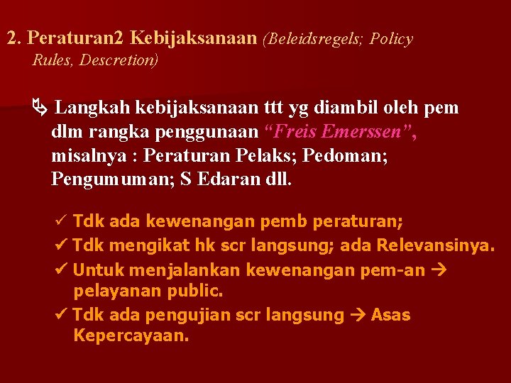 2. Peraturan 2 Kebijaksanaan (Beleidsregels; Policy Rules, Descretion) Langkah kebijaksanaan ttt yg diambil oleh