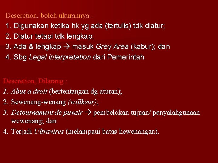 Descretion, boleh ukurannya : 1. Digunakan ketika hk yg ada (tertulis) tdk diatur; 2.