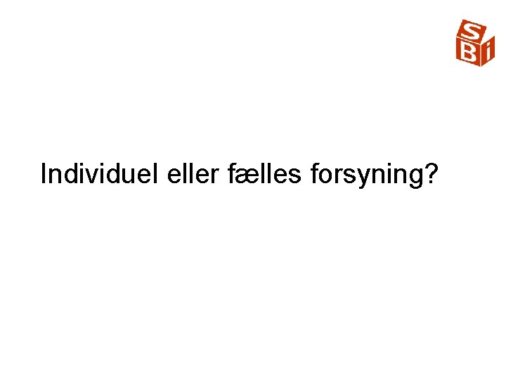 Individuel eller fælles forsyning? 