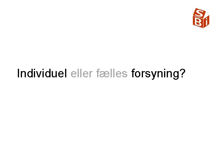 Individuel eller fælles forsyning? 