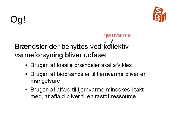 Og! fjernvarme - Brændsler der benyttes ved kollektiv varmeforsyning bliver udfaset: • Brugen af