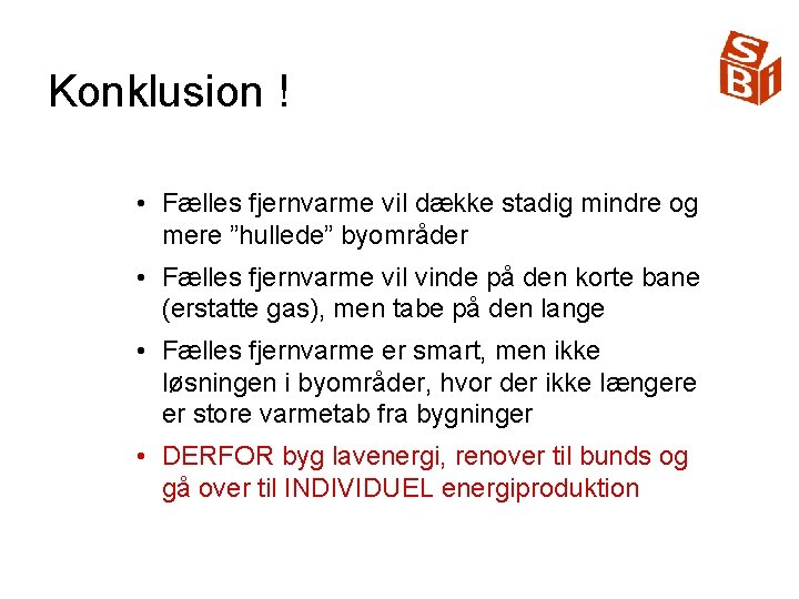 Konklusion ! • Fælles fjernvarme vil dække stadig mindre og mere ”hullede” byområder •