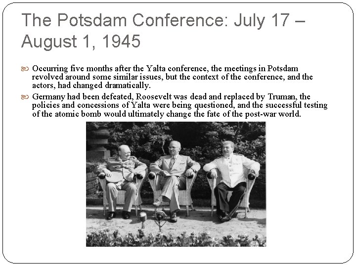 The Potsdam Conference: July 17 – August 1, 1945 Occurring five months after the