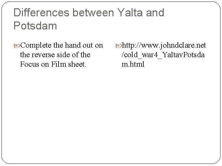 Differences between Yalta and Potsdam Complete the hand out on the reverse side of