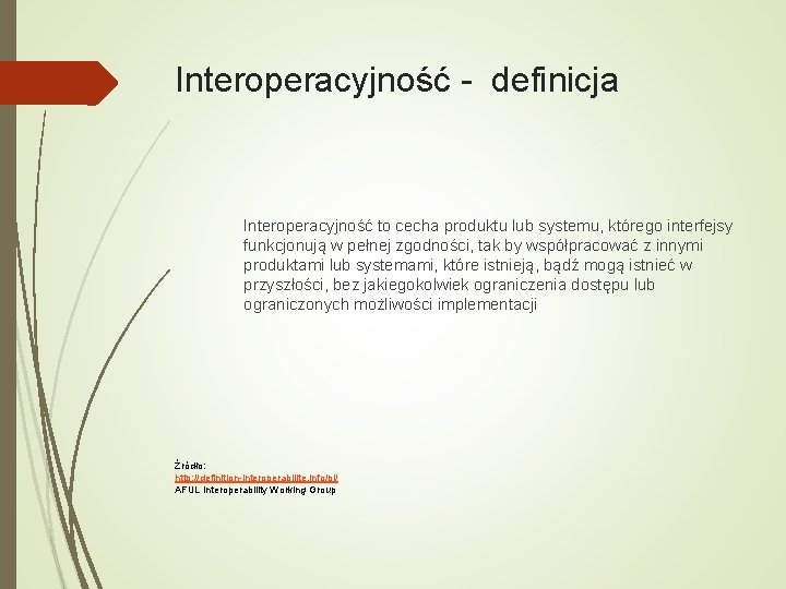 Interoperacyjność - definicja Interoperacyjność to cecha produktu lub systemu, którego interfejsy funkcjonują w pełnej