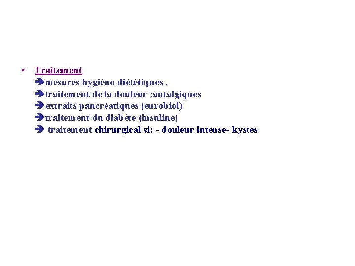  • Traitement mesures hygiéno diététiques. traitement de la douleur : antalgiques extraits pancréatiques