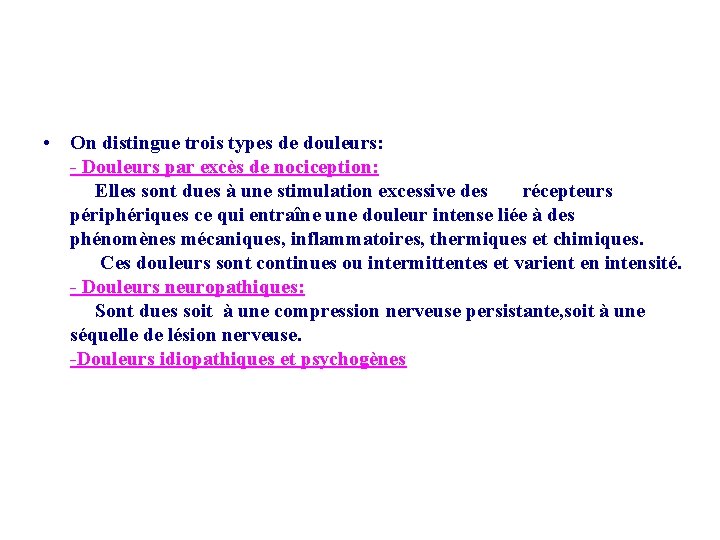  • On distingue trois types de douleurs: - Douleurs par excès de nociception: