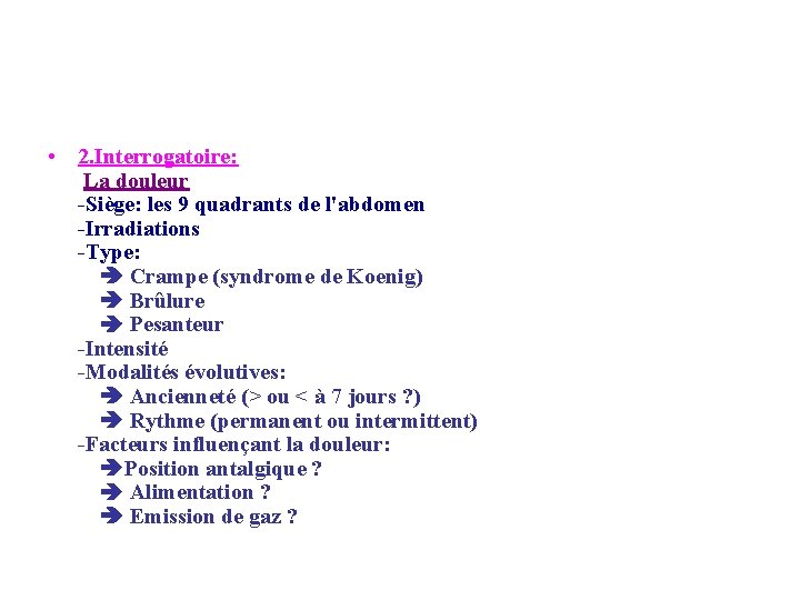  • 2. Interrogatoire: La douleur -Siège: les 9 quadrants de l'abdomen -Irradiations -Type: