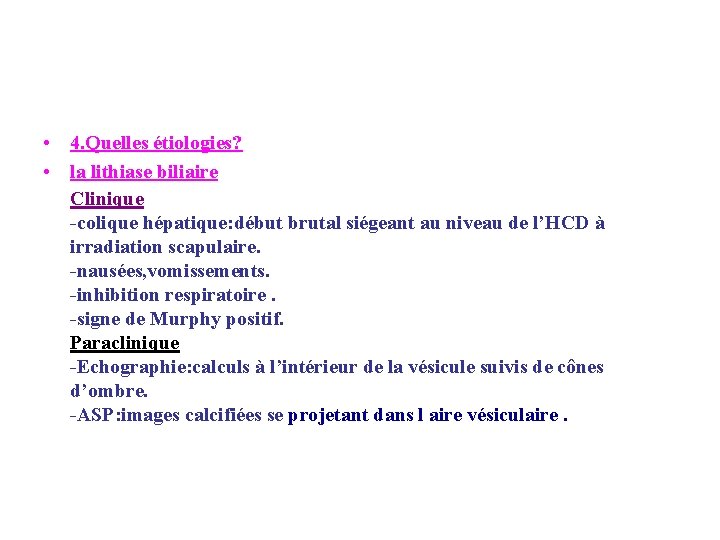  • 4. Quelles étiologies? • la lithiase biliaire Clinique -colique hépatique: début brutal