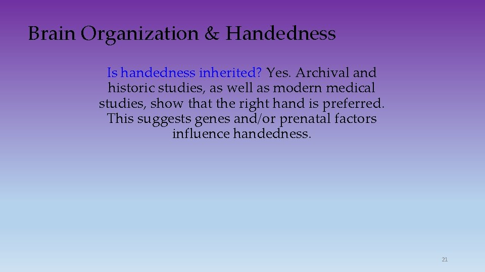 Brain Organization & Handedness Is handedness inherited? Yes. Archival and historic studies, as well