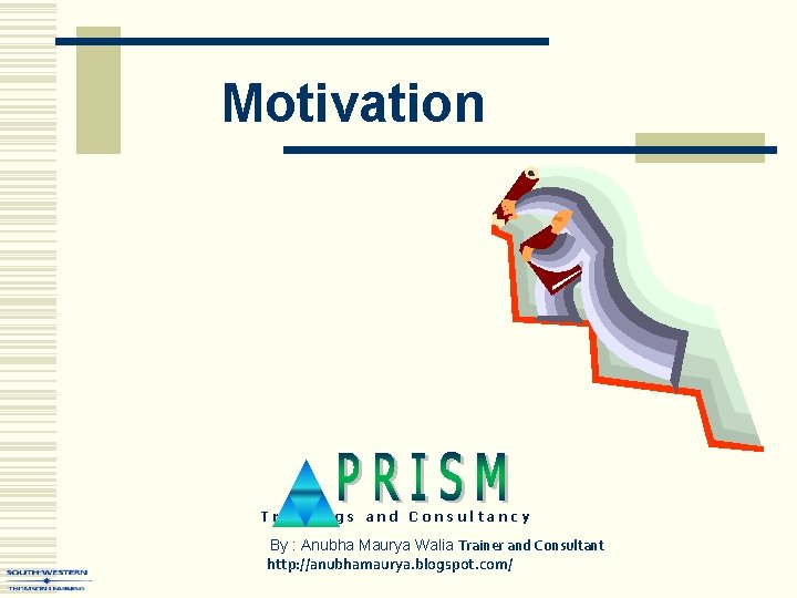 Motivation Trainings and Consultancy By : Anubha Maurya Walia Trainer and Consultant http: //anubhamaurya.