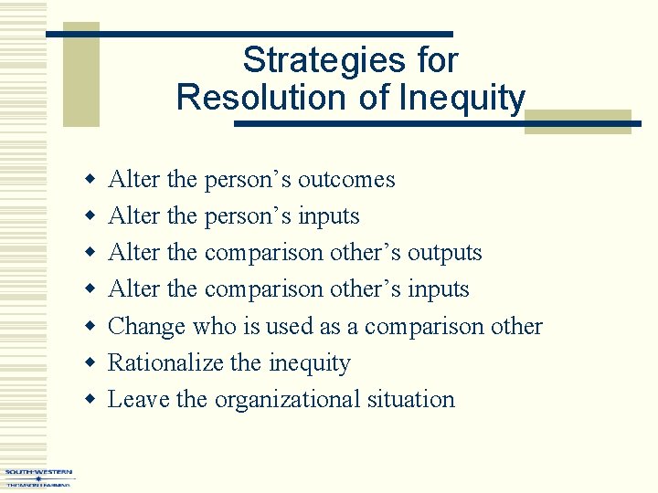 Strategies for Resolution of Inequity w w w w Alter the person’s outcomes Alter