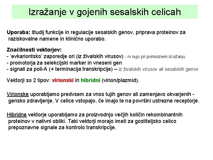 Izražanje v gojenih sesalskih celicah Uporaba: študij funkcije in regulacije sesalskih genov, priprava proteinov