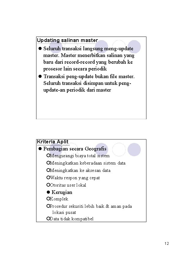 Updating salinan master l Seluruh transaksi langsung meng-update master. Master menerbitkan salinan yang baru