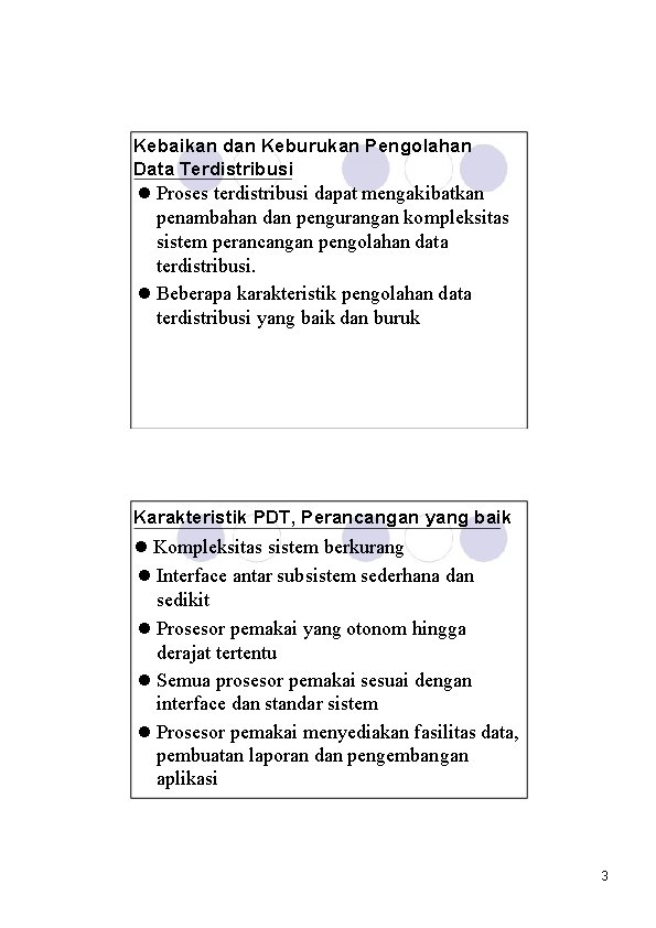 Kebaikan dan Keburukan Pengolahan Data Terdistribusi l Proses terdistribusi dapat mengakibatkan penambahan dan pengurangan
