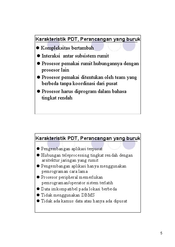 Karakteristik PDT, Perancangan yang buruk l Kompleksitas bertambah l Interaksi antar subsistem rumit l