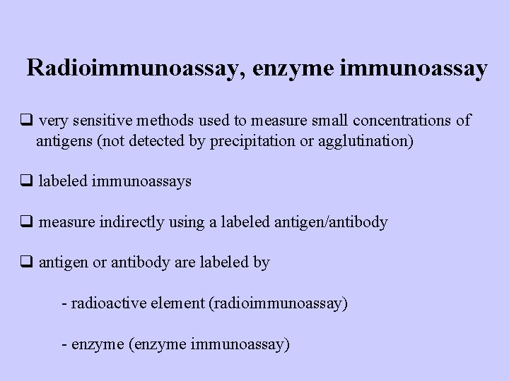 Radioimmunoassay, enzyme immunoassay q very sensitive methods used to measure small concentrations of antigens