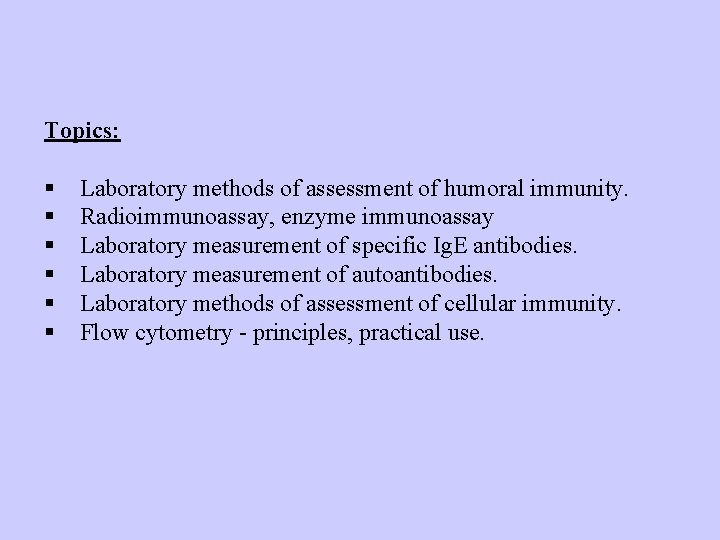 Topics: § § § Laboratory methods of assessment of humoral immunity. Radioimmunoassay, enzyme immunoassay