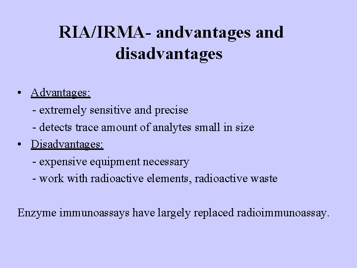 RIA/IRMA- andvantages and disadvantages • Advantages: - extremely sensitive and precise - detects trace