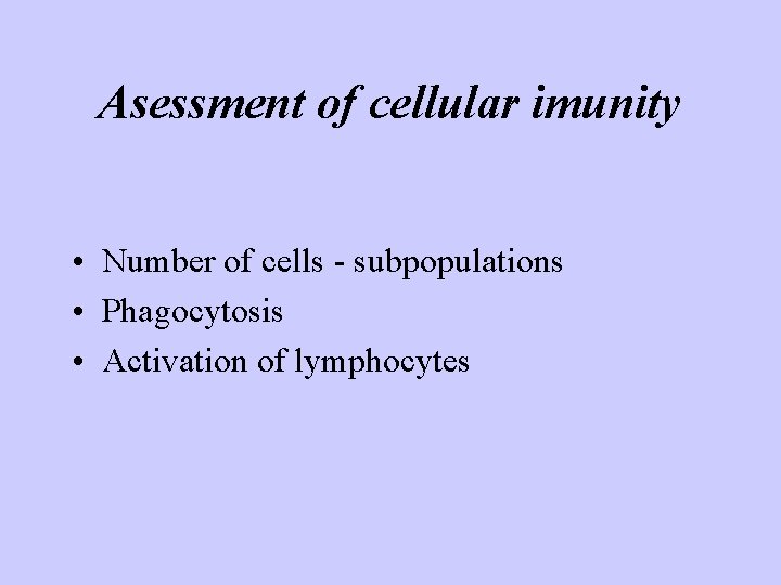 Asessment of cellular imunity • Number of cells - subpopulations • Phagocytosis • Activation