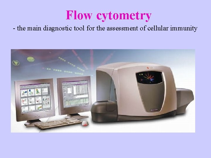Flow cytometry - the main diagnostic tool for the assessment of cellular immunity 