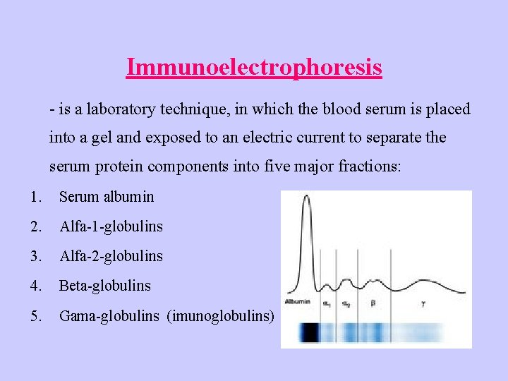Immunoelectrophoresis - is a laboratory technique, in which the blood serum is placed into