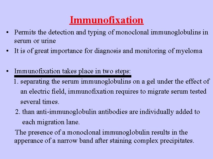 Immunofixation • Permits the detection and typing of monoclonal immunoglobulins in serum or urine