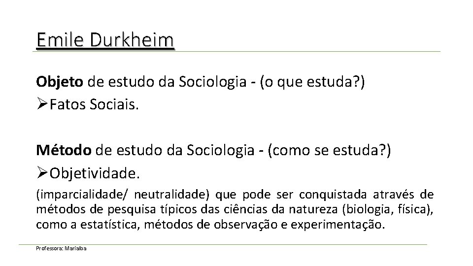 Emile Durkheim Objeto de estudo da Sociologia - (o que estuda? ) ØFatos Sociais.