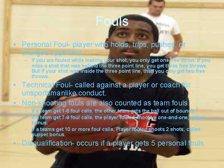 Fouls • Personal Foul- player who holds, trips, pushes, or charges opponent. – If