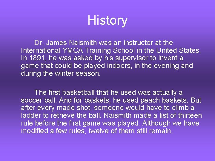 History Dr. James Naismith was an instructor at the International YMCA Training School in