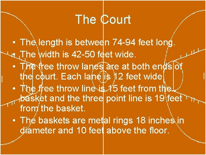 The Court • The length is between 74 -94 feet long. • The width