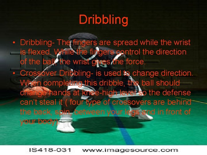 Dribbling • Dribbling- The fingers are spread while the wrist is flexed. While the