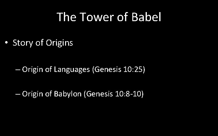 The Tower of Babel • Story of Origins – Origin of Languages (Genesis 10: